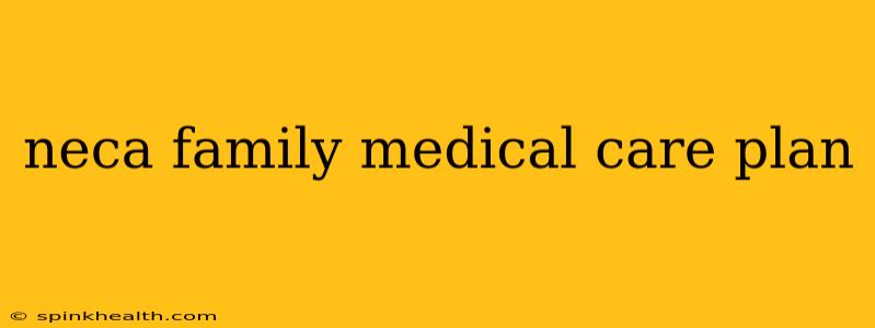 neca family medical care plan