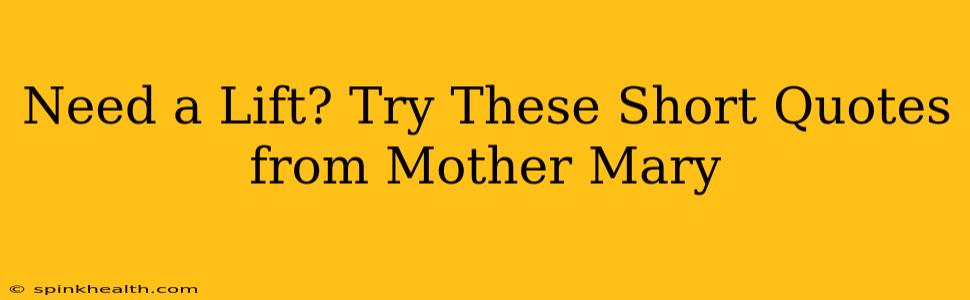 Need a Lift? Try These Short Quotes from Mother Mary