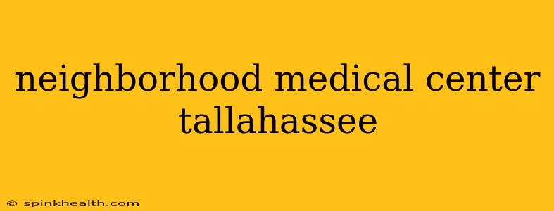 neighborhood medical center tallahassee