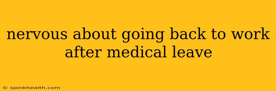 nervous about going back to work after medical leave