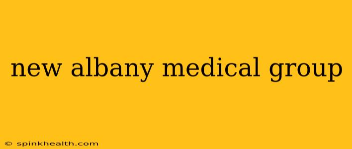 new albany medical group
