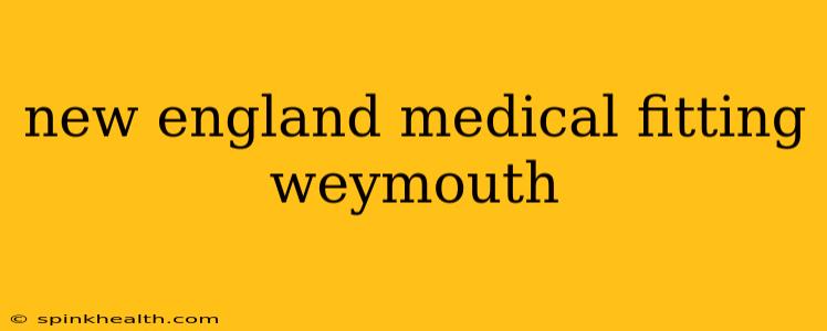 new england medical fitting weymouth