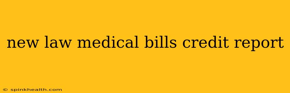 new law medical bills credit report