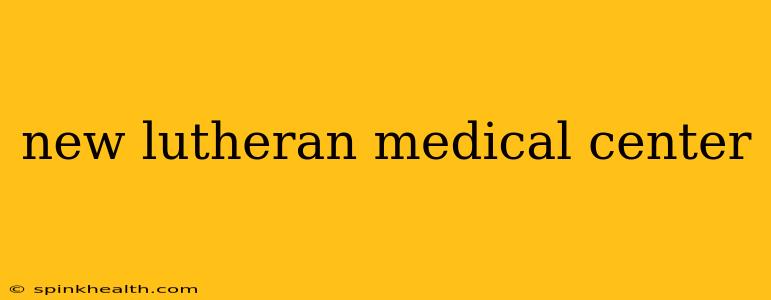 new lutheran medical center