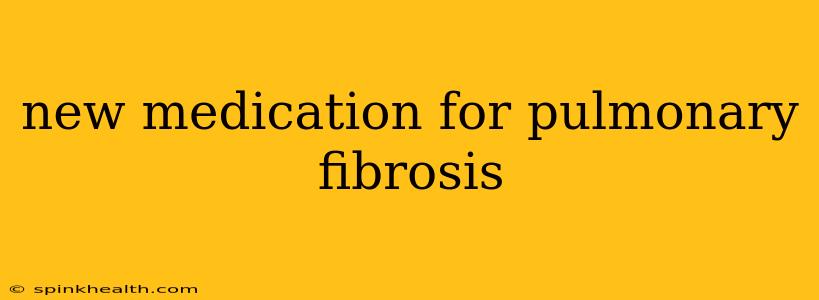 new medication for pulmonary fibrosis