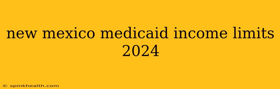 new mexico medicaid income limits 2024