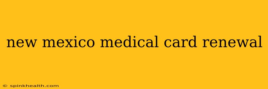 new mexico medical card renewal