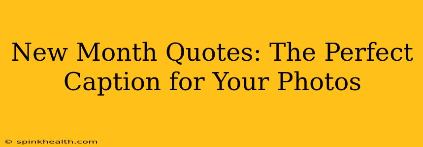 New Month Quotes: The Perfect Caption for Your Photos