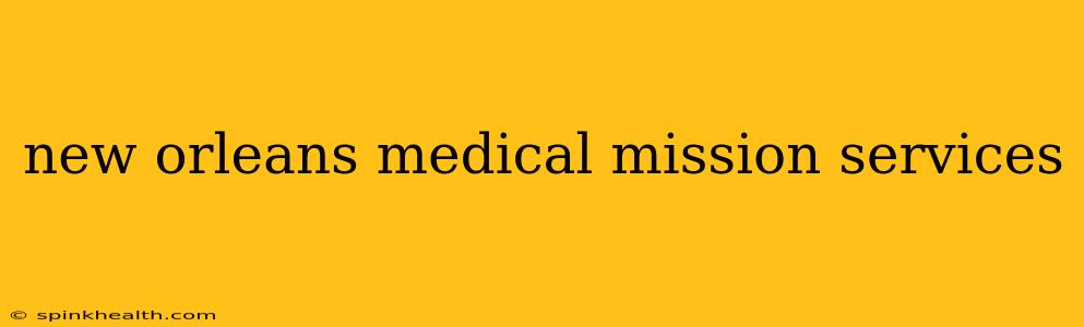 new orleans medical mission services