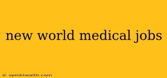 new world medical jobs