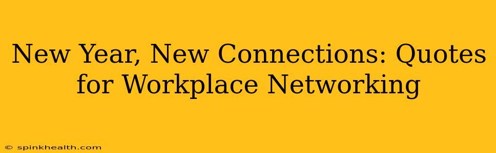 New Year, New Connections: Quotes for Workplace Networking