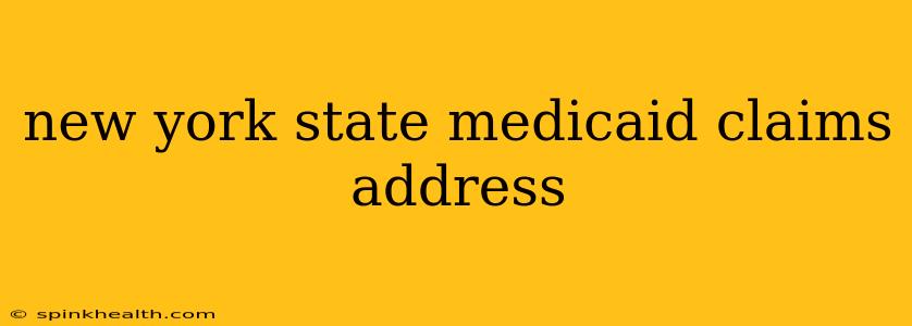 new york state medicaid claims address