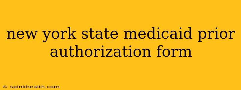 new york state medicaid prior authorization form