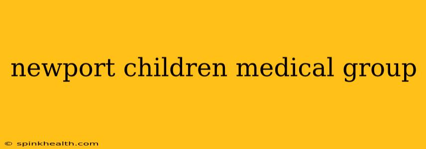 newport children medical group