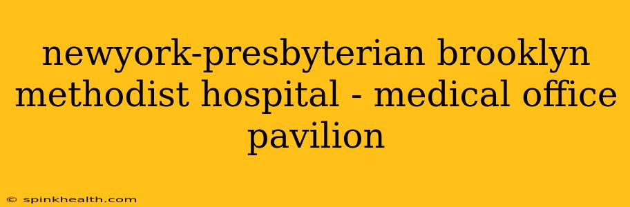 newyork-presbyterian brooklyn methodist hospital - medical office pavilion
