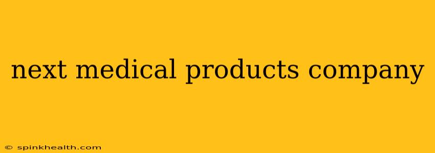 next medical products company