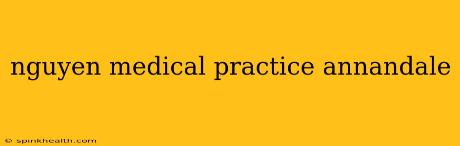 nguyen medical practice annandale