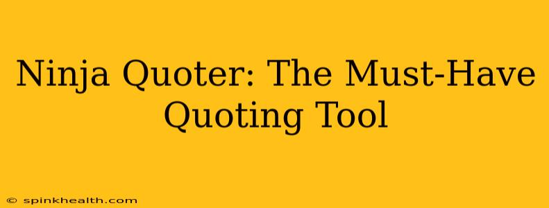 Ninja Quoter: The Must-Have Quoting Tool