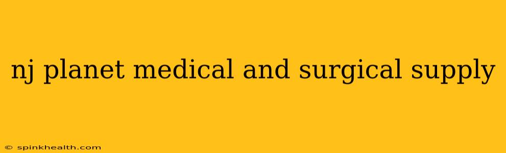 nj planet medical and surgical supply