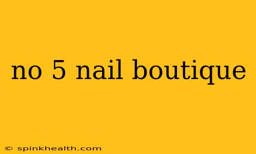no 5 nail boutique