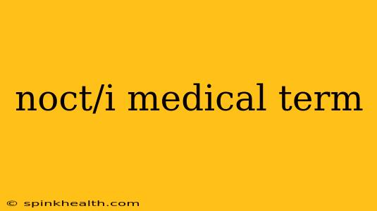 noct/i medical term