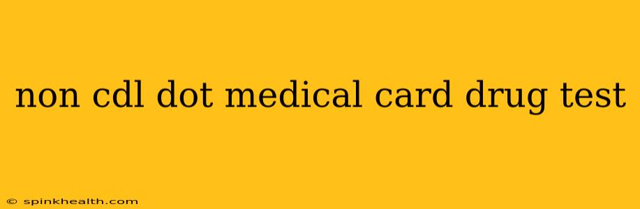 non cdl dot medical card drug test
