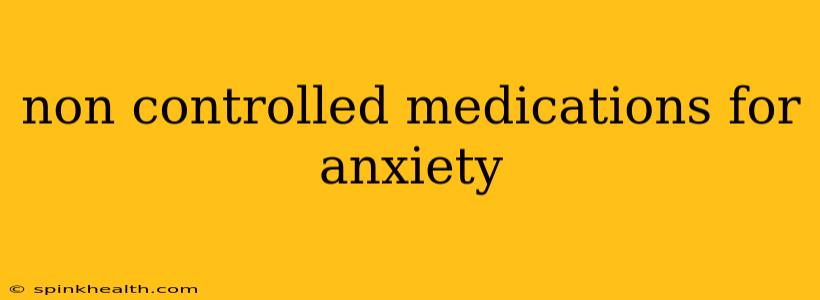 non controlled medications for anxiety