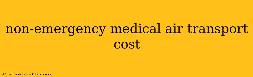 non-emergency medical air transport cost