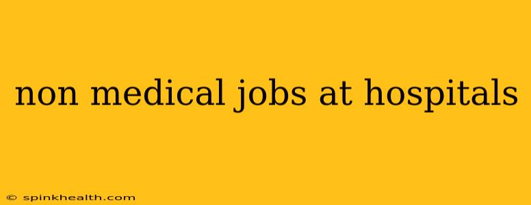 non medical jobs at hospitals