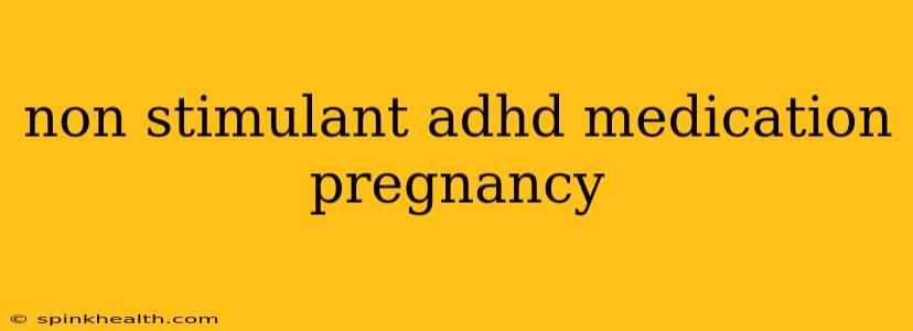 non stimulant adhd medication pregnancy