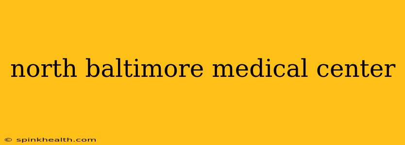 north baltimore medical center