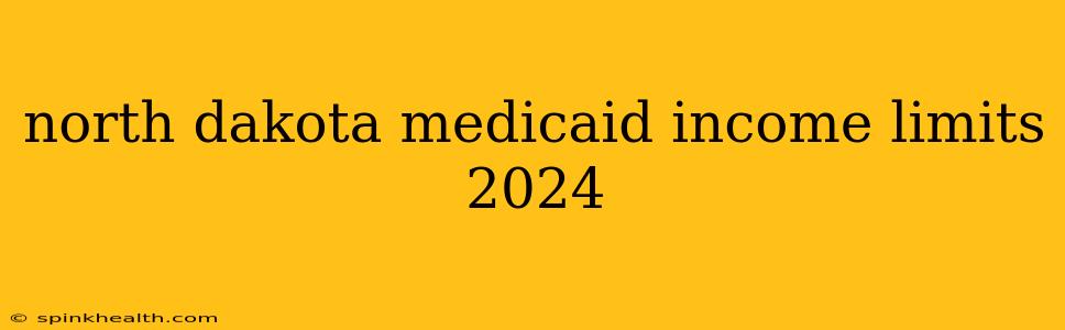 north dakota medicaid income limits 2024