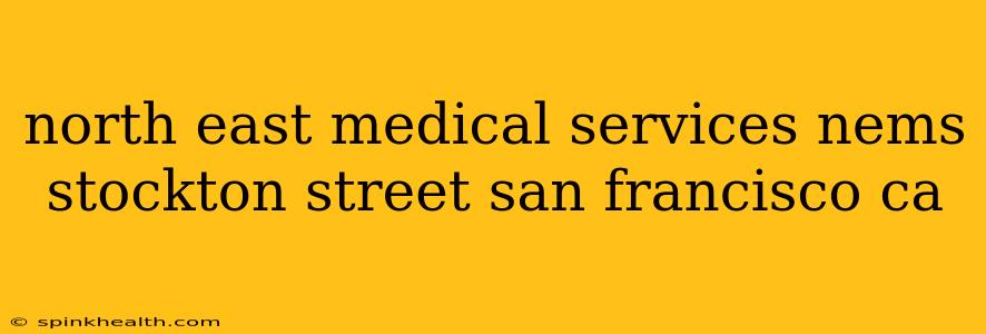 north east medical services nems stockton street san francisco ca