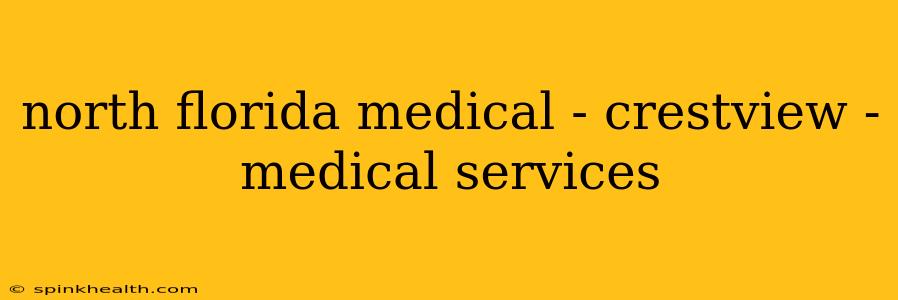 north florida medical - crestview - medical services