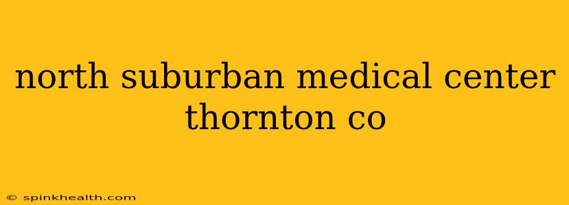north suburban medical center thornton co