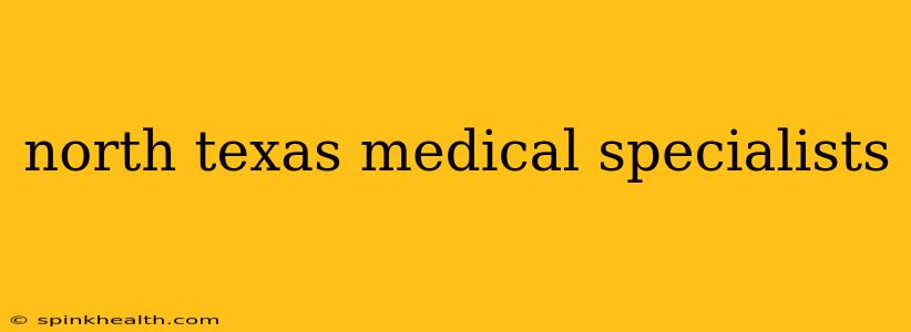 north texas medical specialists