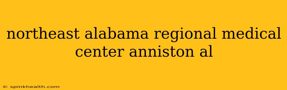 northeast alabama regional medical center anniston al