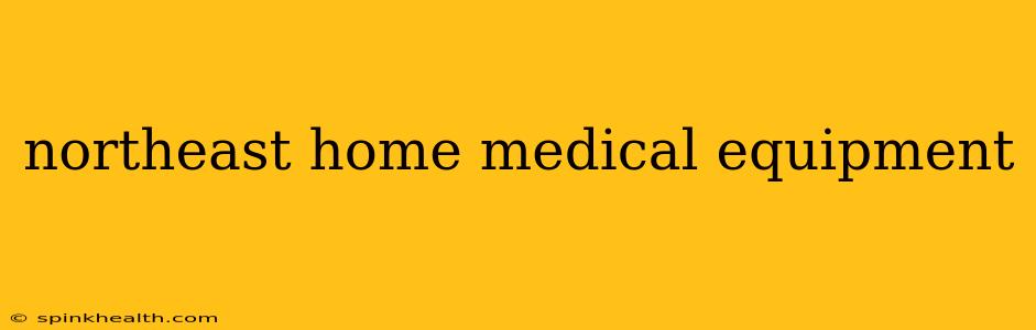 northeast home medical equipment