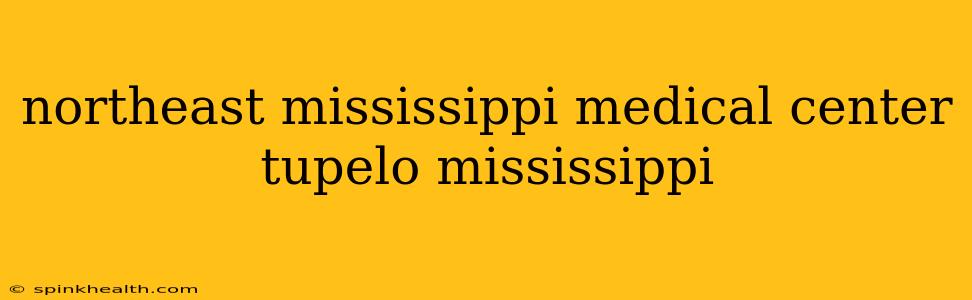 northeast mississippi medical center tupelo mississippi