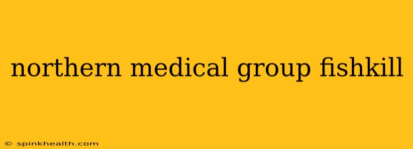 northern medical group fishkill