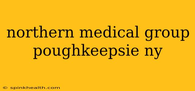 northern medical group poughkeepsie ny