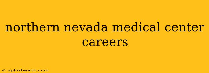 northern nevada medical center careers