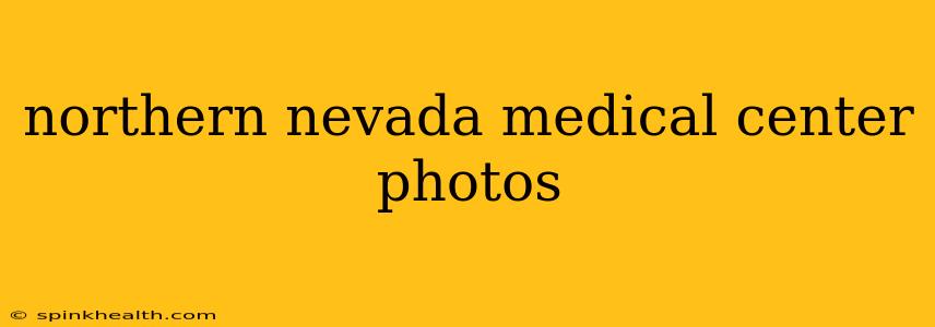 northern nevada medical center photos