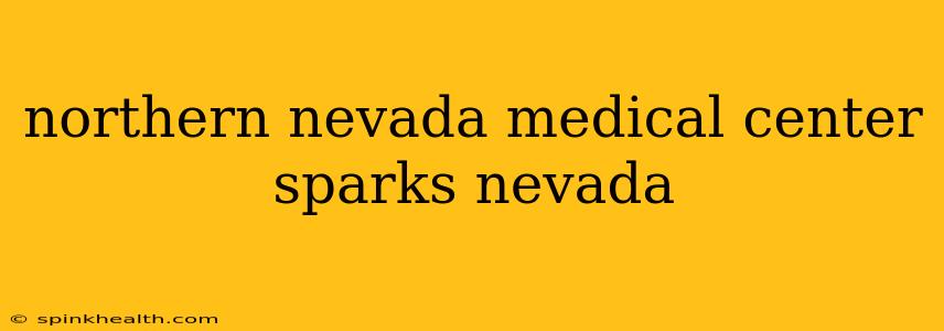 northern nevada medical center sparks nevada