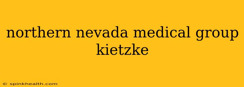 northern nevada medical group kietzke