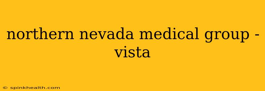 northern nevada medical group - vista
