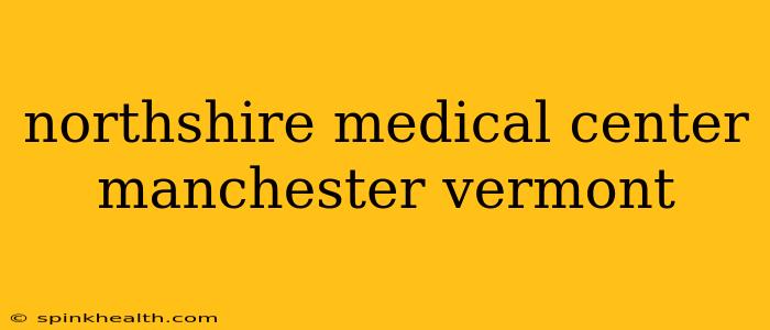 northshire medical center manchester vermont