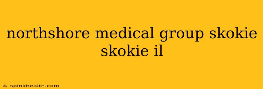 northshore medical group skokie skokie il