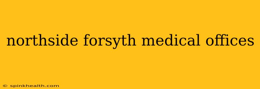 northside forsyth medical offices
