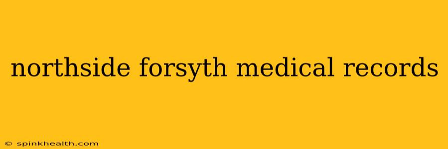 northside forsyth medical records